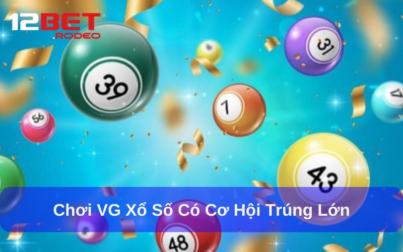VG Xổ Số: Trải Nghiệm Đổi Thưởng Thú Vị Trong Thế Giới Số 6 Chơi VG xổ số có cơ hội trúng lớn