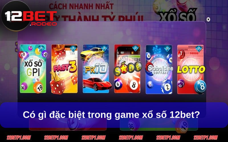 Có gì đặc biệt trong game xổ số 12bet?