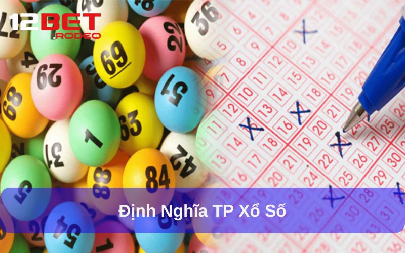TP Xổ Số: Mẹo Chơi Hiệu Quả và Bí Quyết Thành Công 5 Định nghĩa TP xổ số