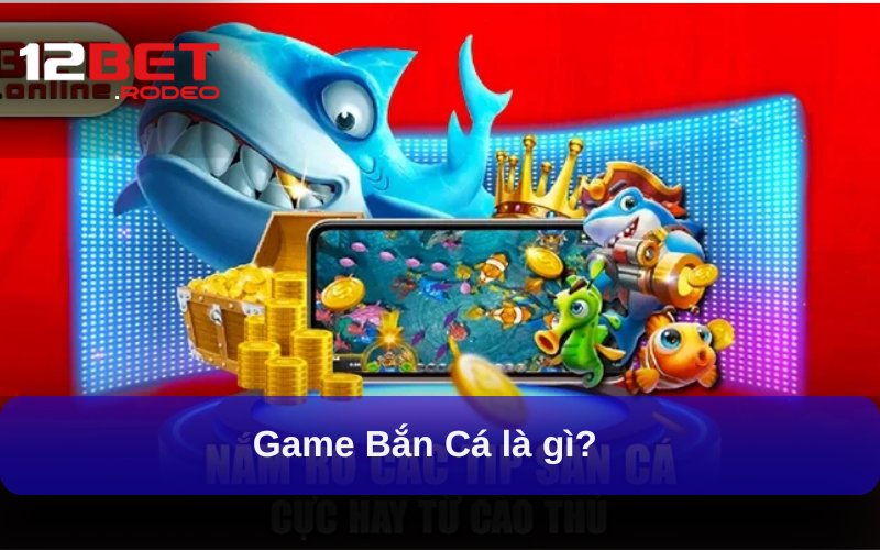 Game Bắn Cá là gì?