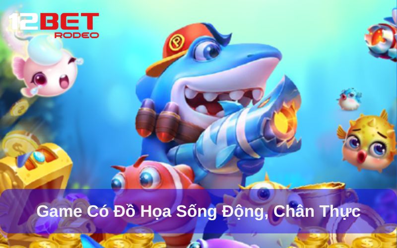 Khám Phá Thế Giới Đại Dương Trong YB Bắn Cá Tại 12bet 7 Game có đồ họa sống động, chân thực