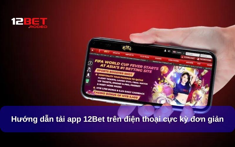 Hướng dẫn tải App 12Bet trên điện thoại cực kỳ đơn giản