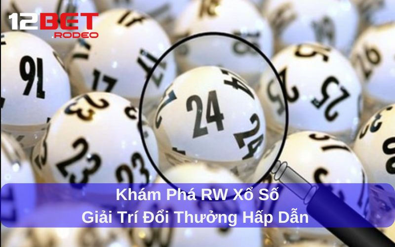 Khám Phá RW Xổ Số- Giải Trí Đổi Thưởng Hấp Dẫn Cho Người Chơi
