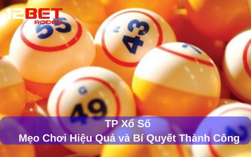 TP Xổ Số: Mẹo Chơi Hiệu Quả và Bí Quyết Thành Công