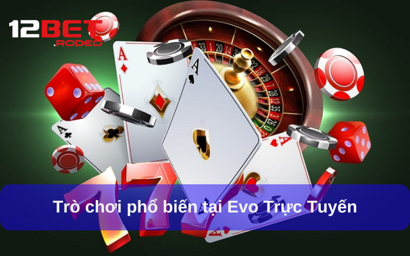 Trò chơi phổ biến tại Evo Trực Tuyến