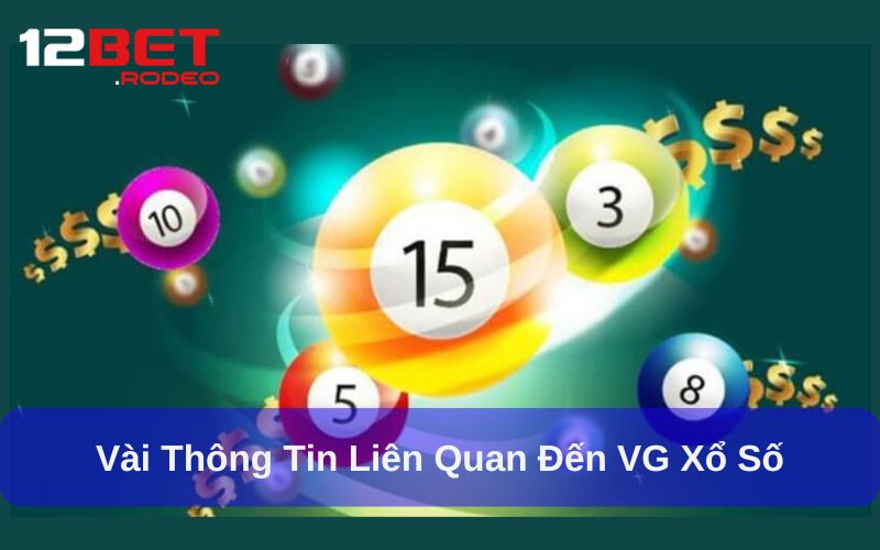 VG Xổ Số: Trải Nghiệm Đổi Thưởng Thú Vị Trong Thế Giới Số 5 Vài thông tin liên quan đến VG xổ số