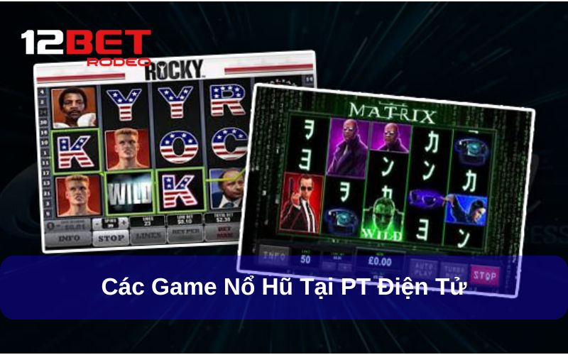 PT Điện Tử - Nổ Hũ Cực Chất Từ Nhà Phát Hành Châu Âu 7 Các game nổ hũ hot tại sảnh PT