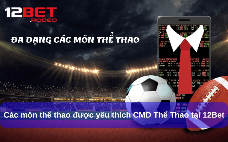 Các môn thể thao được yêu thích CMD Thể Thao tại 12Bet