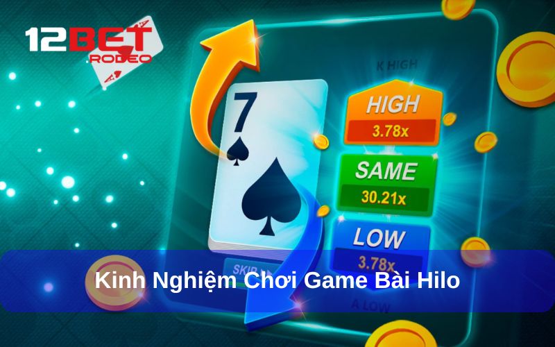 Hilo - Trải Nghiệm Game Bài Mini Mới Cập Nhật Tại 12bet 9 Kinh nghiệm chơi game bài High Low