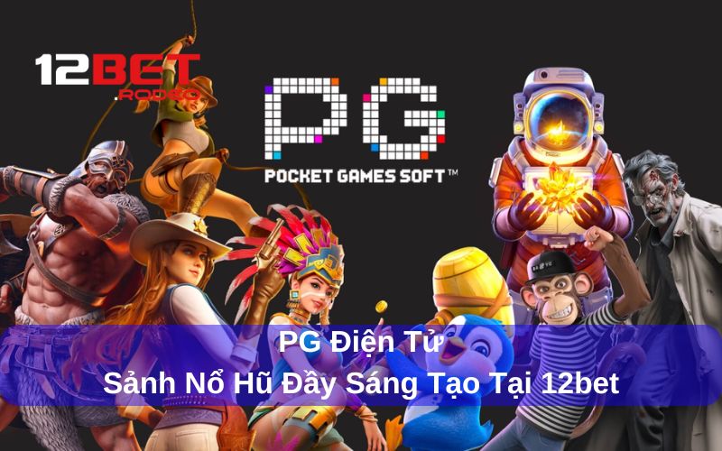 PG Điện Tử - Sảnh Nổ Hũ Đầy Sáng Tạo Tại 12bet 6 Giới thiệu sơ lược về PG Điện Tử