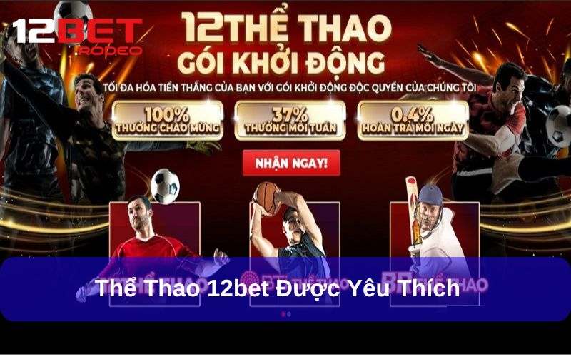 Thể thao 12bet là điểm đến giải trí rất thú vị