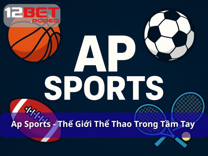 Ap Sports - Thế Giới Thể Thao Uy Tín Trong Tầm Tay