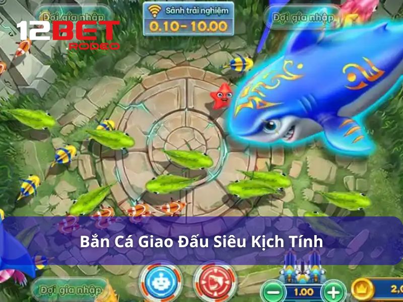 Bắn Cá Giao Đấu - Trải Nghiệm Game Săn Cá Kịch Tính Tại 12Bet 6 Giới thiệu trò chơi Bắn Cá Giao Đấu