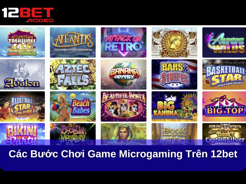 Microgaming Tại 12Bet: Trải Nghiệm Game Casino Đa Dạng, An Toàn Và Hấp Dẫn 7 Các bước chơi game Microgaming trên 12Bet
