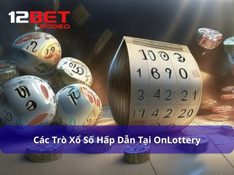 OnLottery 12Bet - Sảnh Xổ Số Online Hot Nhất Hiện Nay 8 Những trò xổ số nên thử khi tham gia OnLottery