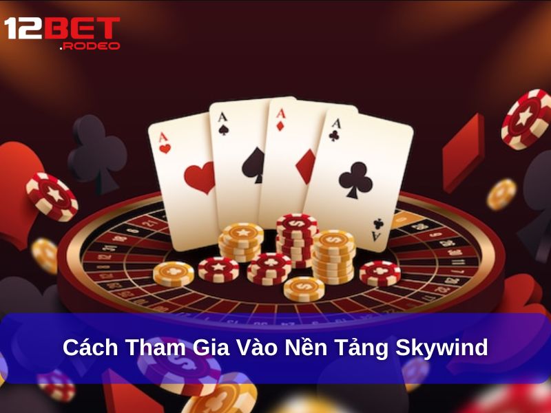 Cách tham gia vào nền tảng Skywind