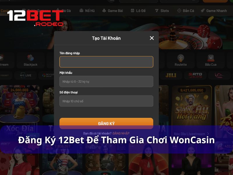 Khám phá trò chơi hấp dẫn WonCasin cực đỉnh trên 12Bet 6 Đăng ký, đăng nhập tài khoản 12Bet để chơi WonCasin