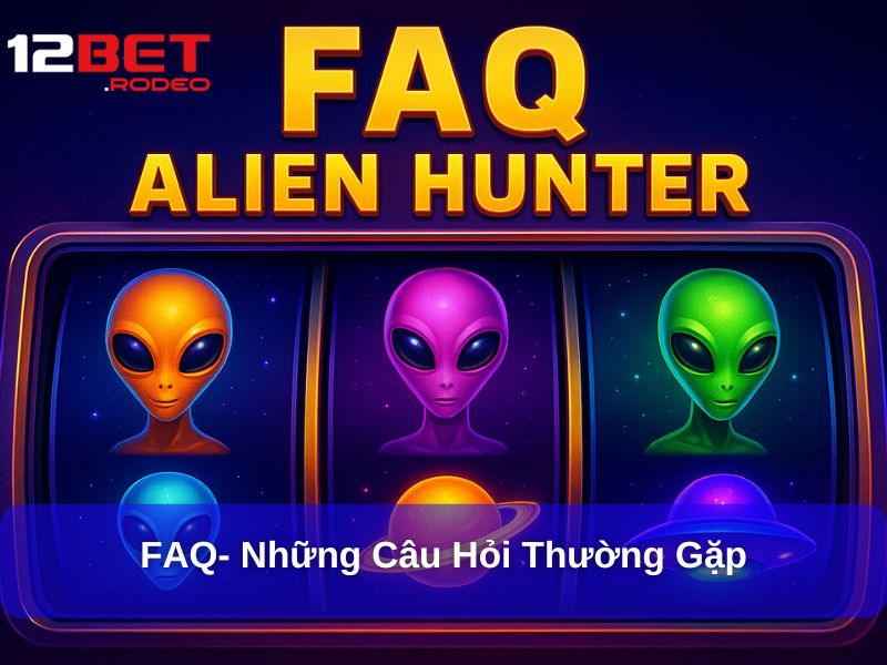 Khám Phá Game Slot Hấp Dẫn Alien Hunter 7 FAQ- Những câu hỏi thường gặp