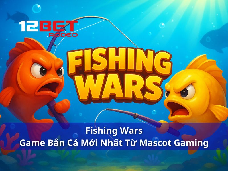 Fishing Wars - Game Bắn Cá Mới Nhất Từ Mascot Gaming
