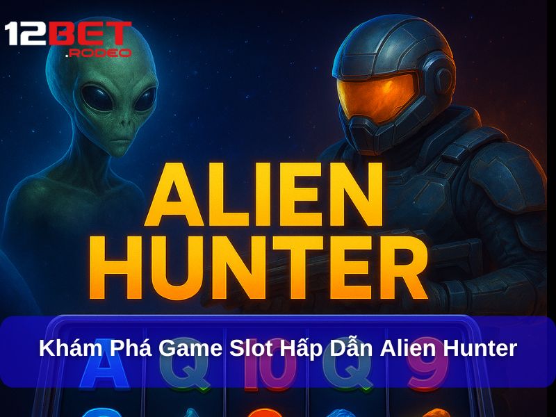 Khám Phá Game Slot Hấp Dẫn Alien Hunter