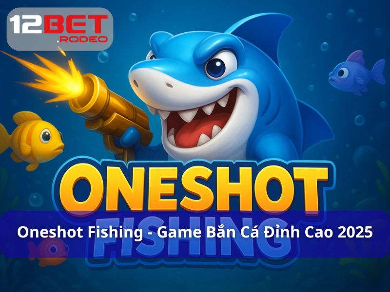Oneshot Fishing - Game Bắn Cá Đỉnh Cao 2025 Cho Ngư Thủ