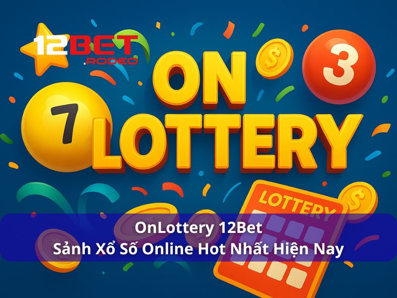 OnLottery 12Bet - Sảnh Xổ Số Online Hot Nhất Hiện Nay