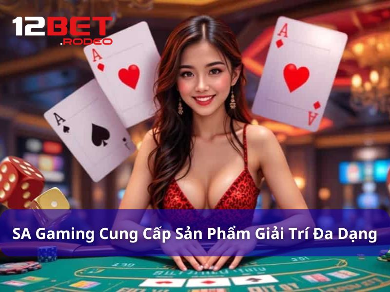SA Gaming - Trải Nghiệm Casino Online Đẳng Cấp Quốc Tế 8 Bàn cược đa dạng từ sảnh chơi SA Gaming