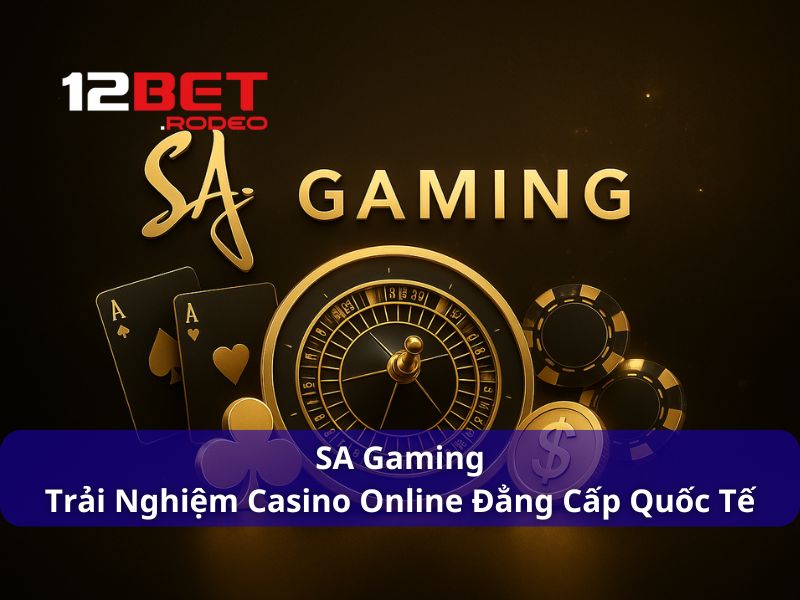 SA Gaming - Trải Nghiệm Casino Online Đẳng Cấp Quốc Tế