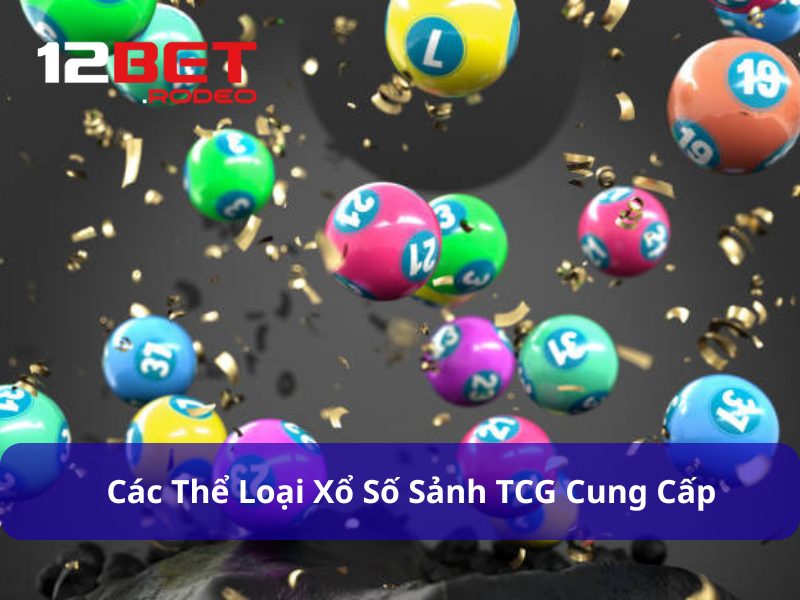 Xổ Số TCG - Trải Nghiệm Giải Trí Hấp Dẫn Với Cơ Hội Trúng Lớn 7 TCG cung cấp đa dạng sản phẩm xổ số