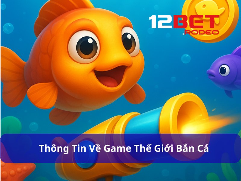 Game Thế Giới Bắn Cá - Săn Mồi Trúng Lớn, Vui Bất Tận