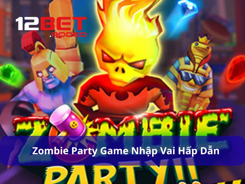 Zombie Party - Game Slot Săn Thây Ma Tinh Quái Cực Đỉnh